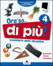 Ora so... di più. Sussidiario delle discipline. Area scientifica. Per la 4ª classe elementare. Con e-book