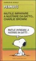 Inutile imparare a nuotare da gatto... Charlie Brown!