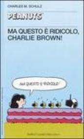 Ma questo è ridicolo, Charlie Brown!