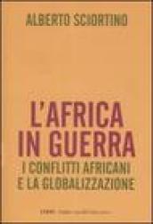 L'Africa in guerra. I conflitti africani e la globalizzazione