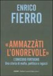«Ammazzàti l'onorevole». L'omicidio Fortugno. Una storia di mafia, politica e ragazzi