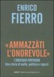 «Ammazzàti l'onorevole». L'omicidio Fortugno. Una storia di mafia, politica e ragazzi