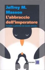 L'abbraccio dell'imperatore. Famiglia e paternità nel mondo animale