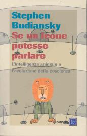 Se un leone potesse parlare. L'intelligenza animale e l'evoluzione della coscienza