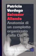 Salvador Allende. Anatomia di un complotto organizzato dalla Cia