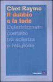 Il dubbio e la fede. L'elettrizzante contatto tra scienza e religione