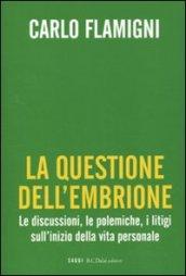 La questione dell'embrione. Le discussioni, le polemiche, i litigi sull'inizio della vita personale