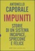 Impuniti. Storie di un sistema incapace, sprecone e felice