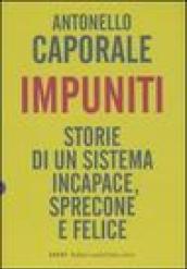 Impuniti. Storie di un sistema incapace, sprecone e felice