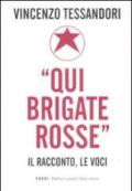 «Qui Brigate Rosse». Il racconto, le voci