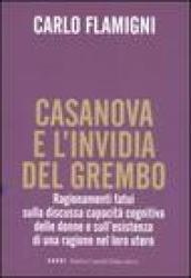 Casanova e l'invidia del grembo. Ragionamenti fatui sulla discussa capacità cognitiva delle donne e sull'esistenza di una ragione nel loro utero