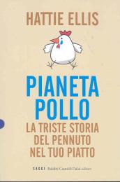 Pianeta pollo. La triste storia del pennuto nel tuo piatto