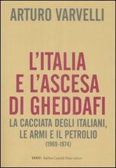 L'Italia e l'ascesa di Gheddafi. La cacciata degli italiani, le armi e il petrolio (1969-1974)
