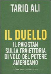 Duello. Il Pakistan sulla traiettoria di volo del potere americano (Il)