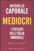 Mediocri. I potenti dell'Italia immobile