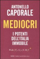 Mediocri. I potenti dell'Italia immobile