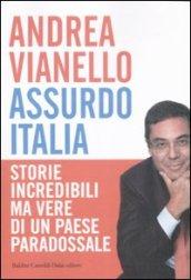 Assurdo Italia. Storie incredibili ma vere di un paese paradossale