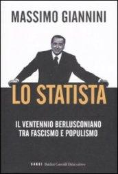 Lo statista. Il ventennio berlusconiano tra fascismo e populismo