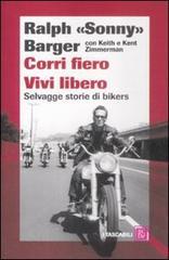 Corri fiero. Vivi libero. Selvagge storie di bikers