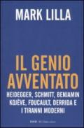 Il genio avventato. Heidegger, Schmitt, Benjamin, Kojève, Foucault, Deridda e i tiranni moderni