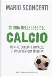 Storia delle idee del calcio. Uomini, schemi e imprese di un'avventura infinita