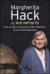 Mio infinito. Dio, la vita e l'universo nelle riflessioni di una scienziata atea (Il)