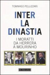 Inter: la dinastia. I Moratti da Herrera a Mourinho