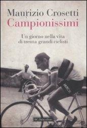 Campionissimi. Un giorno nella vita di trenta grandi ciclisti