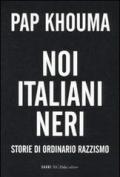 Noi italiani neri. Storia di ordinario razzismo