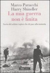 La mia guerra non è finita. Storia del soldato inglese che dà pace alla memoria