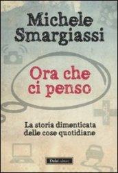 Ora che ci penso. La storia dimenticata delle cose quotidiane