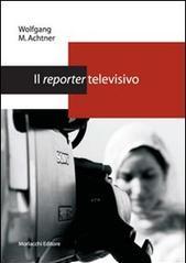 Il reporter televisivo. Manuale pratico per un giornalismo credibile e di (buona) qualità