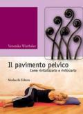 Il pavimento pelvico. Come rivitalizzarlo e rinforzarlo. Con DVD