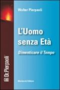 L'uomo senza età. Dimenticare il tempo. Con DVD