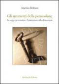 Gli strumenti della persuasione. La saggezza retorica e l'educazione alla democrazia