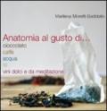 Anatomia al gusto di cioccolato, caffè, acqua, té, vini dolci e da meditazione