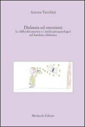 Dislessia ed emozioni. Le difficoltà emotive e i rischi psicopatologici nel bambino dislessico