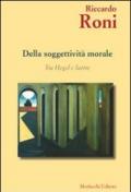 Della soggettività morale. Tra Hegel e Sartre