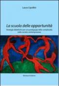 La scuola delle opportunità. Strategie didattiche per una pedagogia della complessità nelle società contemporanee