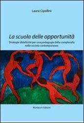 La scuola delle opportunità. Strategie didattiche per una pedagogia della complessità nelle società contemporanee