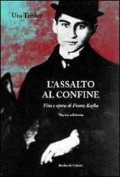 L'assalto al confine. Vita e opere di Franz Kafka