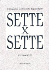 Sette x sette. 49 divagazioni poetiche nella lingua del Grifo