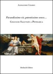 Facundissime vir, potentissime senex... Coluccio Salutati a Petrarca