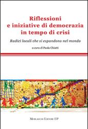 Riflessioni e iniziative di democrazia in tempo di crisi. Radici locali che si espandono nel mondo