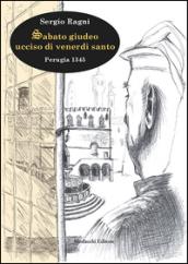 Sabato giudeo ucciso di venerdì santo. Perugia 1345