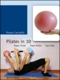 Pilates in 3D. Magic circle, foam roller, gym ball. Con DVD