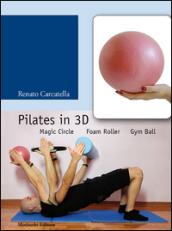 Pilates in 3D. Magic circle, foam roller, gym ball. Con DVD