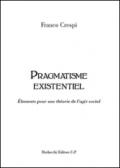 Pragmatisme existentiel. Élements pour une théorie de l'agir social