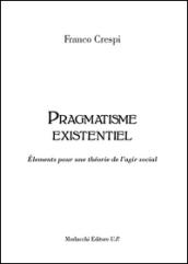 Pragmatisme existentiel. Élements pour une théorie de l'agir social