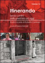 Itinerando. Senza confini dalla preistoria ad oggi. Studi in ricordo di Roberto Coroneo: 1\3